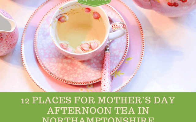 Best Places in Northamptonshire for Mother’s Day Afternoon Tea